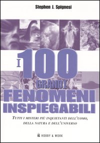 Libro 100 grandi fenomeni inspiegabili di Stephen J. Spignesi - ean 9788878515130 - Hobby & Work Publishing