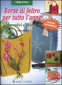 Libro Borse di feltro per tutto l'anno. Semplici e veloci. Con cartamodelli di Petra Dechêne - ean 9788878515178 - Hobby & Work Publishing