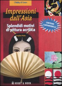 Libro Impressioni dall'Asia. Splendidi motivi di pittura acrilica. Con cartamodelli di Brigitte Pohle - ean 9788878515215 - Hobby & Work Publishing