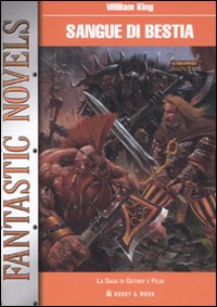 Libro Sangue di bestia. La saga di Gotrek e Felix di William King - ean 9788878515277 - Hobby & Work Publishing