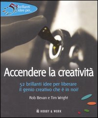Libro Accendere la creatività di Rob Bevan; Tim Wright - ean 9788878515413 - Hobby & Work Publishing