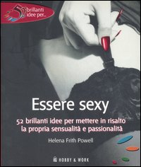 Libro Essere sexy di Helena Frith Powell - ean 9788878515437 - Hobby & Work Publishing