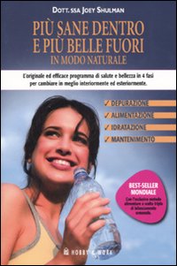 Libro Più sane dentro e più belle fuori in modo naturale di Joey Shulman - ean 9788878515710 - Hobby & Work Publishing