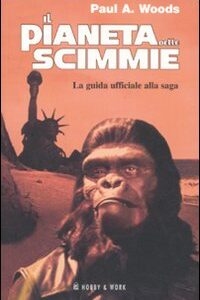 Libro pianeta delle scimmie. La guida ufficiale alla saga di Paul A. Woods - ean 9788878516014 - Hobby & Work Publishing