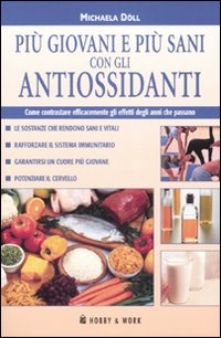 Libro Più giovani e più sani con gli antiossidanti di Michaela Döll - ean 9788878516038 - Hobby & Work Publishing