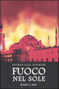 Libro Fuoco nel sole di George A. Effinger - ean 9788878516878 - Hobby & Work Publishing