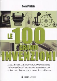 Libro cento grandi invenzioni di Tom Philbin - ean 9788878516922 - Hobby & Work Publishing