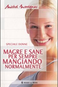 Libro Magre e sane per sempre mangiando normalmente di Michel Montignac - ean 9788878517189 - Hobby & Work Publishing
