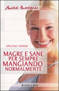 Libro Magre e sane per sempre mangiando normalmente di Michel Montignac - ean 9788878517189 - Hobby & Work Publishing
