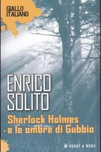 Libro Sherlock Holmes e le ombre di Gubbio di Enrico Solito - ean 9788878517622 - Hobby & Work Publishing