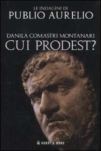 Libro Cui prodest? di Danila Comastri Montanari - ean 9788878518810 - Hobby & Work Publishing