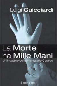 Libro morte ha mille mani. Un'indagine del commissario Cataldo di Luigi Guicciardi - ean 9788878518926 - Hobby & Work Publishing