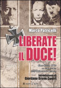Libro Liberate il Duce. Gran Sasso 1943: la vera storia dell'Operazione Quercia di Marco Patricelli - ean 9788878519152 - Hobby & Work Publishing