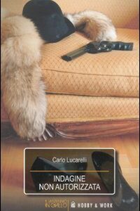 Libro Indagine non autorizzata di Carlo Lucarelli - ean 9788878519275 - Hobby & Work Publishing