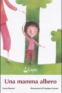 Libro mamma albero di Lucia Panzieri; Cristiana Cerretti - ean 9788878740600 - Lapis