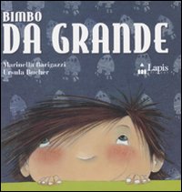 Libro Bimbo da grande di Marinella Barigazzi; Ursula Bucher - ean 9788878740907 - Lapis