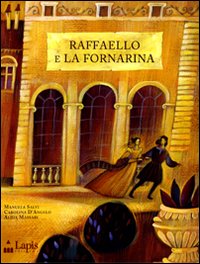 Libro Raffaello e la Fornarina di Manuela Salvi; Carolina D'Angelo - ean 9788878741836 - Lapis