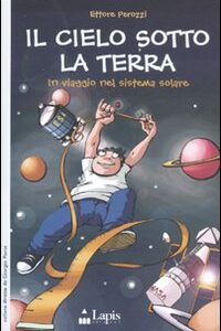 Libro cielo sotto la terra. In viaggio nel sistema solare di Ettore Perozzi - ean 9788878742192 - Lapis
