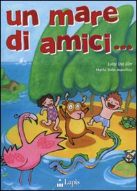 Libro mare di amici.. di Luigi Dal Cin; Maria Sole Macchia - ean 9788878742222 - Lapis