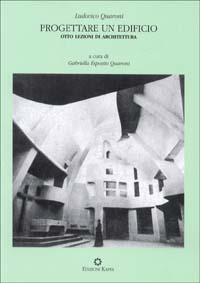 Libro Progettare un edificio. Otto lezioni di architettura di Ludovico Quaroni - ean 9788878904125 - Kappa