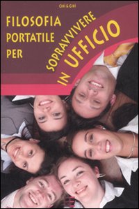 Libro Filosofia portatile per sopravvivere in ufficio di Cibì & Gibì - ean 9788878992139 - Barbera