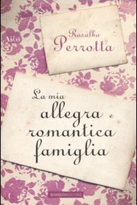 Libro mia allegra e romantica famiglia di Rosalba Perrotta - ean 9788878992184 - Barbera