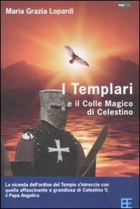 Libro Templari ed il colle magico di Celestino di Maria Grazia Lopardi - ean 9788878992252 - Barbera