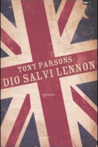 Libro Dio salvi Lennon di Tony Parsons - ean 9788878992320 - Barbera