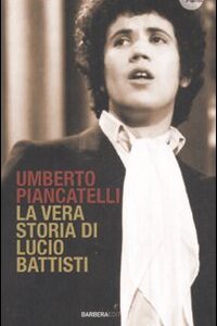 Libro vera storia di Lucio Battisti di Umberto Piancatelli - ean 9788878992573 - Barbera