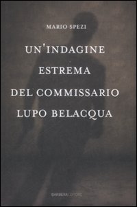 Libro indagine estrema del commissario Lupo Belacqua. di Mario Spezi - ean 9788878992689 - Barbera