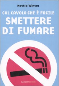 Libro Col cavolo che è facile smettere di fumare di Mattia Winter - ean 9788878992986 - Barbera