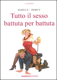 Libro Tutto il sesso battuta per battuta di Marta X; Piero Y - ean 9788878993150 - Barbera