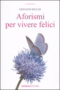 Libro Aforismi per vivere felici di Giovanni Ricler - ean 9788878993174 - Barbera