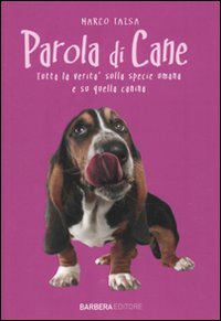Libro Parola di cane. Tutta la verità sulla specie umana e su quella canina di Marco Taisa - ean 9788878993297 - Barbera