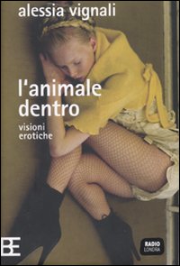 Libro animale dentro. Visioni erotiche di Alessia Vignali - ean 9788878993921 - Barbera