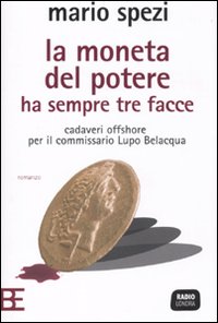 Libro moneta del potere ha sempre tre facce. Cadaveri offshore per il commissario Lupo Belacqua di Mario Spezi - ean 9788878993945 - Barbera