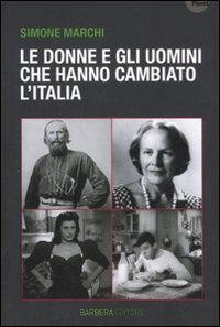 Libro donne e gli uomini che hanno cambiato l'Italia di Simone Marchi - ean 9788878994485 - Barbera