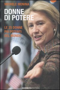 Libro Donne di potere. Le 25 donne più potenti del mondo di Michele Monina - ean 9788878994935 - Barbera