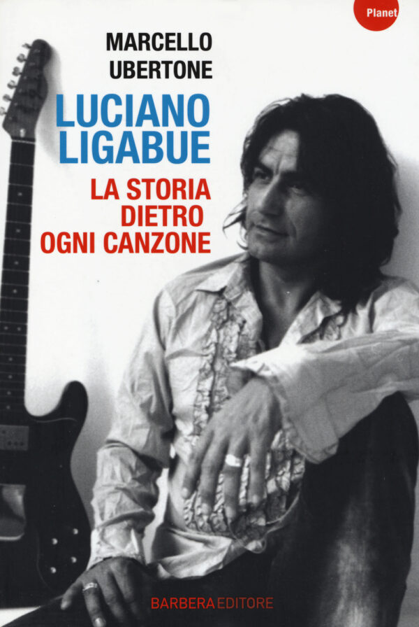 Libro Luciano Ligabue. La storia dietro ogni canzone di Marcello Ubertone - ean 9788878996205 - Barbera