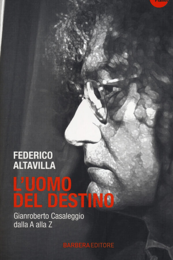 Libro uomo del destino. Gianroberto Casaleggio dalla A alla Z di Federico Altavilla - ean 9788878996588 - Barbera