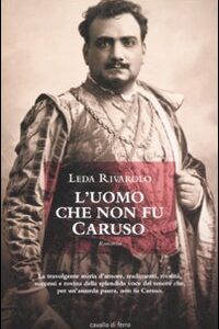 Libro uomo che non fu Caruso di Leda Rivarolo - ean 9788879070515 - Cavallo di Ferro