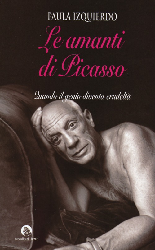Libro amanti di Picasso. Quando il genio diventa crudeltà di Paula Izquierdo - ean 9788879071321 - Cavallo di Ferro