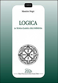 Libro Logica. La teoria classica dell'inferenza di Maurizio Negri - ean 9788879161480 - LED Edizioni Universitarie
