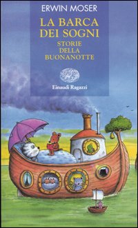 Libro barca dei sogni. Storie della buonanotte di Erwin Moser - ean 9788879265362 - Einaudi Ragazzi