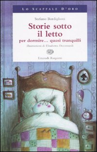 Libro Storie sotto il letto per dormire... Quasi tranquilli di Stefano Bordiglioni - ean 9788879267106 - Einaudi Ragazzi