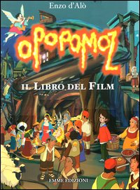 Libro Opopomoz. Il libro del film di Enzo D'Alò - ean 9788879276399 - Emme Edizioni