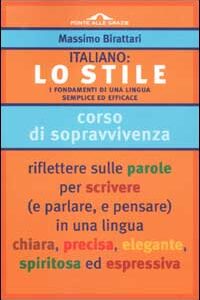 Libro Italiano: lo stile. I fondamenti di una lingua semplice ed efficace di Massimo Birattari - ean 9788879285230 - Ponte alle Grazie