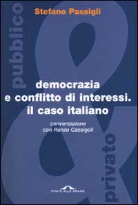 Libro Democrazia e conflitto di interessi. Il caso italiano. Conversazione con Renzo Cassigoli di Stefano Passigli - ean 9788879285285 - Ponte alle Grazie