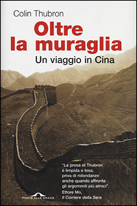 Libro Oltre la muraglia. Un viaggio in Cina di Colin Thubron - ean 9788879285452 - Ponte alle Grazie