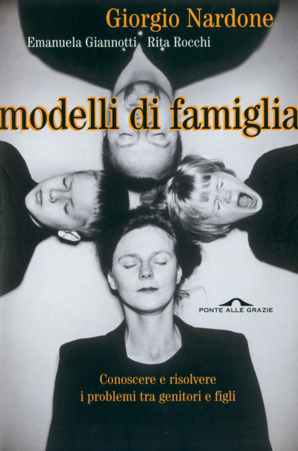 Libro Modelli di famiglia. Conoscere e risolvere i problemi tra genitori e figli di Giorgio Nardone; Emanuela Giannotti; Rita Rocchi - ean 9788879285537 - Ponte alle Grazie